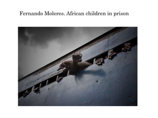 Fernando Moleres. African children in prison
 