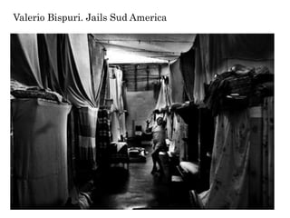 Valerio Bispuri. Jails Sud America
 