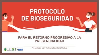 PARA EL RETORNO PROGRESIVO A LA
PRESENCIALIDAD
Presentado por: Yurleidis Quintana Muñoz
 