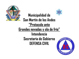 Municipalidad de San Martín de los Andes “Protocolo ante Grandes nevadas y ola de frio” Intendencia Secretaria de Gobierno DEFENSA CIVIL 