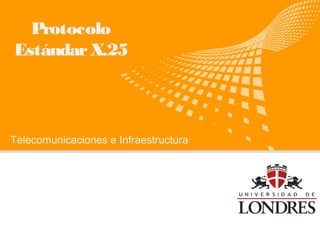 Protocolo
Estándar X.25

Telecomunicaciones e Infraestructura

logo

公司名称

 