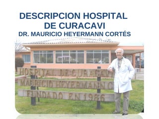DESCRIPCION HOSPITAL  DE CURACAVI DR. MAURICIO HEYERMANN CORTÉS 