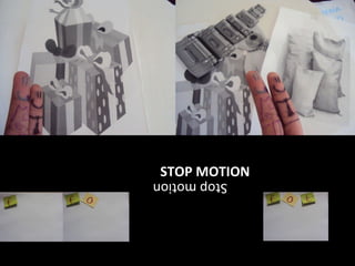 Stop motion STOP MOTION
