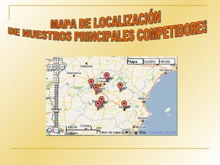 MAPA DE LOCALIZACIÓN DE NUESTROS PRINCIPALES COMPETIDORES 