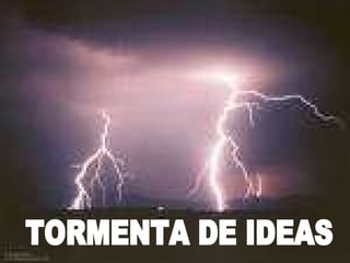 TORMENTA DE IDEAS 