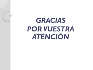 GRACIAS
POR VUESTRA
ATENCIÓN
 