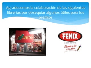 Agradecemos la colaboración de las siguientes 
librerías por obsequiar algunos útiles para los 
premios 
 