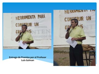 Entrega de Premios por el Profesor 
Luis Gelman 
 