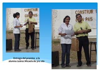 Entrega del premios a la 
alumna Juárez Micaela de 3ro 2da 
 