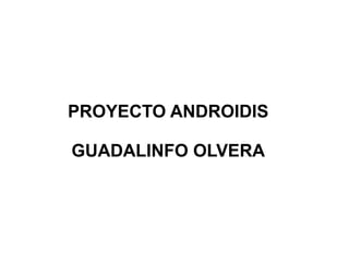PROYECTO ANDROISIS
CENTRO GUADALINFO DE OLVERA
 