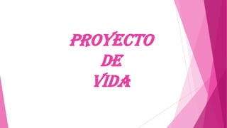 PROYECTO
DE
VIDA
 