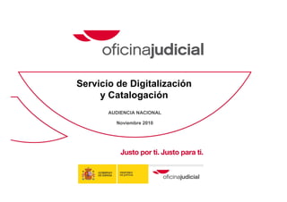 Servicio de Digitalización
y Catalogación
AUDIENCIA NACIONAL
Noviembre 2010
 