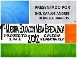 PRESENTADO POR
ING. CARLOS ANDRES
  HERRERA BARRIOS
 