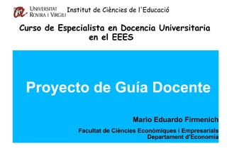 Institut de Ciències de l'Educació       Curso de Especialista en Docencia Universitaria en el EEES ,[object Object],[object Object],[object Object],[object Object]