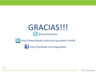GRACIAS!!!
               @GuardiolaVictor

http://www.linkedin.com/victor-guardiola-cantillo

        http://facebook.com/vhguardiola
 