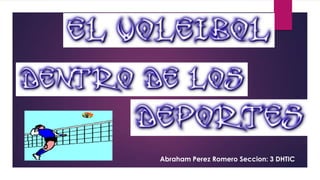 Abraham Perez Romero Seccion: 3 DHTIC

 