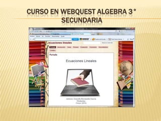 CURSO EN WEBQUEST ALGEBRA 3°
SECUNDARIA
 