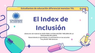 El Index de
Inclusión
Estudiantes de educación diferencial mension TEL
 