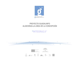 PROYECTO GUADALINFO
ALGECIRAS-LA LÍNEA DE LA CONCEPCIÓN

         “INTEGRA2.0”
 