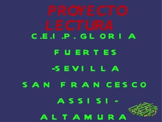 PROYECTO LECTURA  C.E.I.P. GLORIA FUERTES -SEVILLA SAN FRANCESCO ASSISI-ALTAMURA  