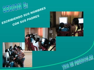 ESCRIBIENDO SUS NOMBRES  CON SUS PADRES TICS EN PREESCOLAR SESION 8: 