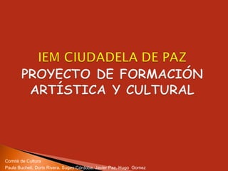 Comité de Cultura
Paula Bucheli, Doris Rivera, Sugey Córdoba, Javier Paz, Hugo Gomez
 