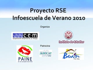 Proyecto RSE  Infoescuela de Verano 2010 Organiza Patrocina 