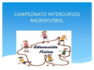 CAMPEONATO INTERCURSOS
MICROFUTBOL
 