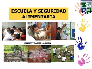 ESCUELA Y SEGURIDAD
    ALIMENTARIA
 