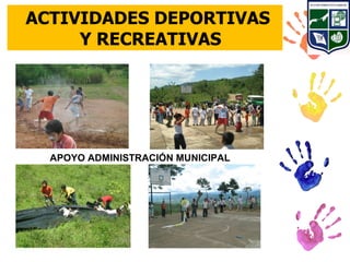ACTIVIDADES DEPORTIVAS
     Y RECREATIVAS




  APOYO ADMINISTRACIÓN MUNICIPAL
 