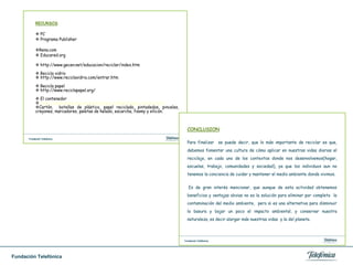 Utilizaron  recursos multimedia de la Web 2.0 para su incorporación al blog del aula. Tales como Slide Share, diseño de actividades didácticas orientadas a  reforzar la temática de los proyecto educativos en J clic (creación de actividades  interactivas) ejemplo: rompecabezas, asociaciones, memorias. Entre otras.