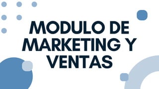 MODULO DE
MARKETING Y
VENTAS
 