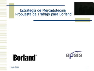Estrategia de Mercadotecnia  Propuesta de Trabajo para Borland julio 2004 
