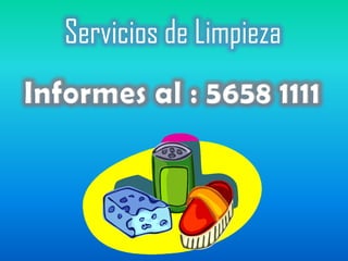 Servicios de Limpieza
Informes al : 5658 1111
 