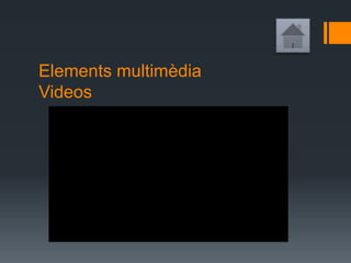 Elements multimèdia
Videos
 