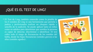 Presentación Prueba del Ling, AUDIOLOGIA Y LOGOPEDIAptx | PPTX