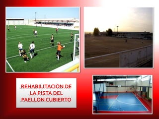 REHABILITACIÓN DE
LA PISTA DEL
PAELLON CUBIERTO
 