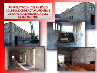 REHABILITACIÓN DEL ANTIGUO
COLEGIO, DONDE ACTUALMENTE SE
UBICAN LAS DEPENDENCIAS DEL
AYUNTAMIENTO
 