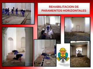 REHABILITACION DE
PARAMENTOS HORIZONTALES
 