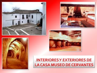 INTERIORESY EXTERIORES DE
LA CASA MUSEO DE CERVANTES
 