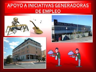 APOYO A INICIATIVAS GENERADORAS
DE EMPLEO
 