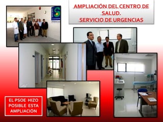 AMPLIACIÓN DEL CENTRO DE
SALUD.
SERVICIO DE URGENCIAS
EL PSOE HIZO
POSIBLE ESTA
AMPLIACIÓN
 