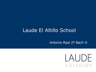 Laude El Altillo School Antonio Real 2º Bach D www.colegioslaude.com 