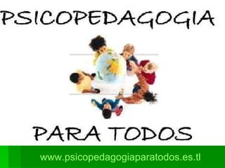 www.psicopedagogiaparatodos.es.tl 