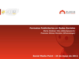 <ul><li>Formatos Publicitarios en Redes Sociales </li></ul>Marta Jiménez Hita (@blackpostank) Francesc Gómez Morales (@fra...