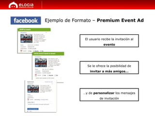 Ejemplo de Formato –  Premium Event Ad El usuario recibe la invitación al  evento Se le ofrece la posibilidad de  invitar ...