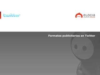 <ul><li>Formatos publicitarios en Twitter </li></ul>