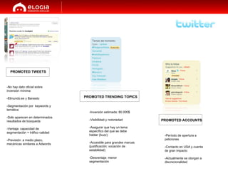 PROMOTED TWEETS PROMOTED TRENDING TOPICS PROMOTED ACCOUNTS -Inversión estimada: 80.000$ -Visibilidad y notoriedad -Asegura...