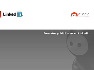 <ul><li>Formatos publicitarios en Linkedin </li></ul>
