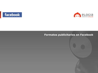 <ul><li>Formatos publicitarios en Facebook </li></ul>